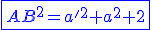 \blue\fbox{AB^{2}=a'^{2}+a^{2}+2}